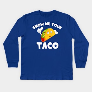 show me your taco Kids Long Sleeve T-Shirt